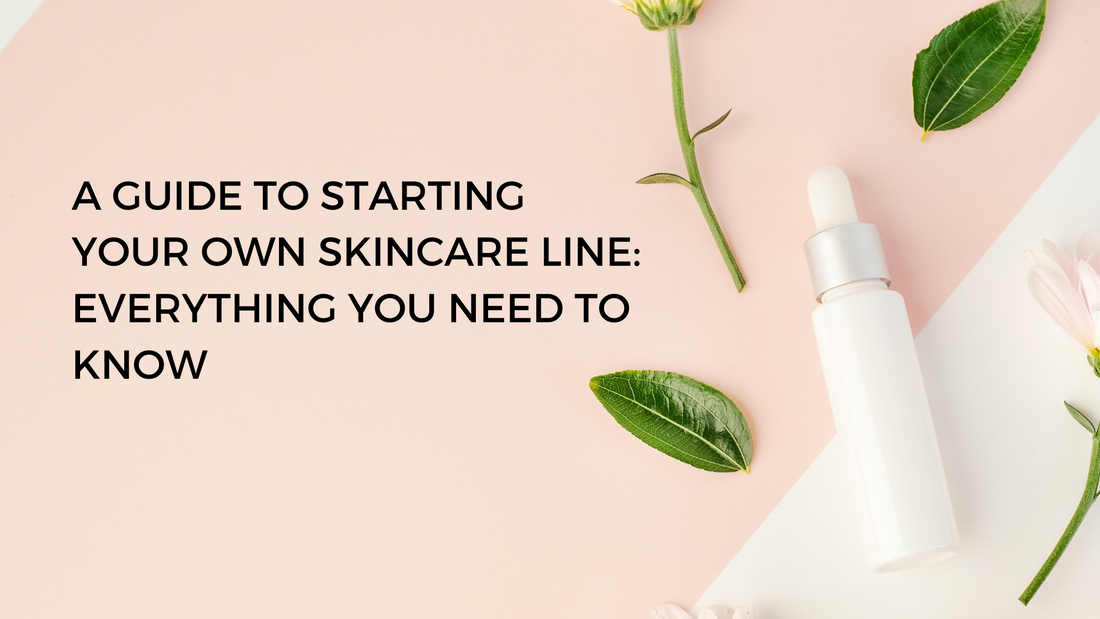 A Guide to Starting Your Own Skincare Line: Everything You Need to Know