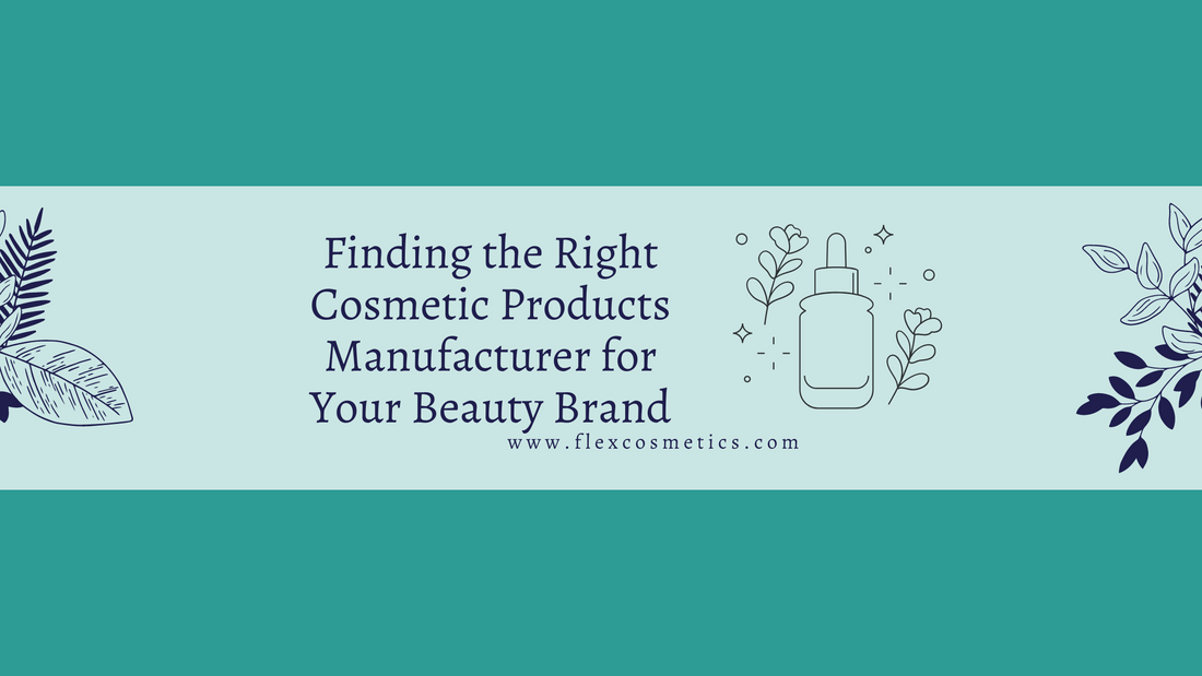 Finding the Right Cosmetic Products Manufacturer for Your Beauty Brand