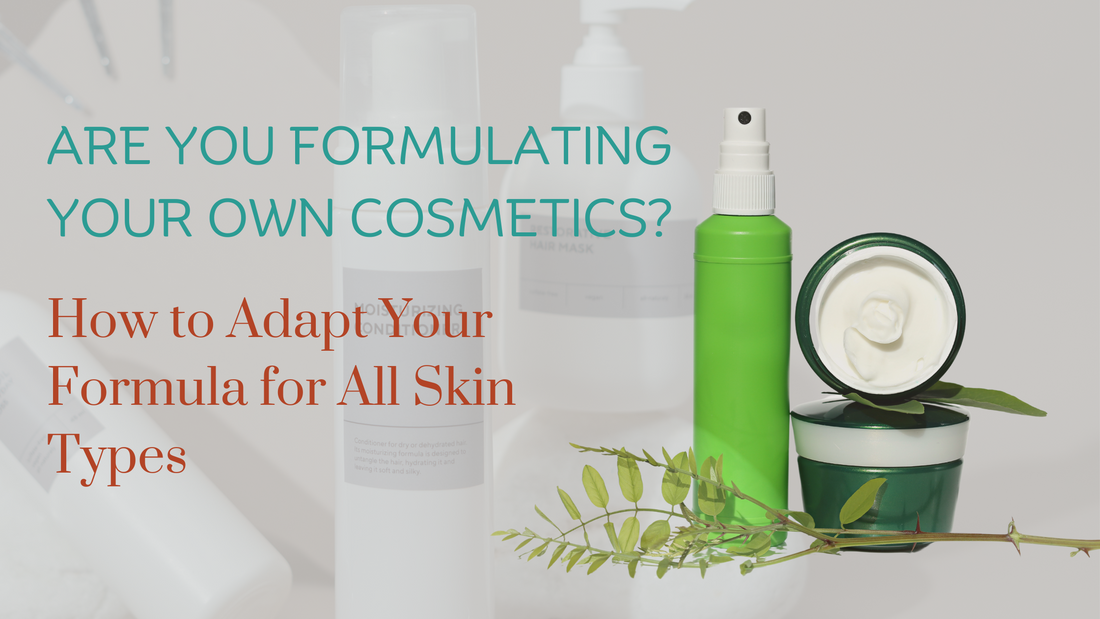 Are You Making Your Own Cosmetics? How to Adapt Your Formula for All Skin Types.