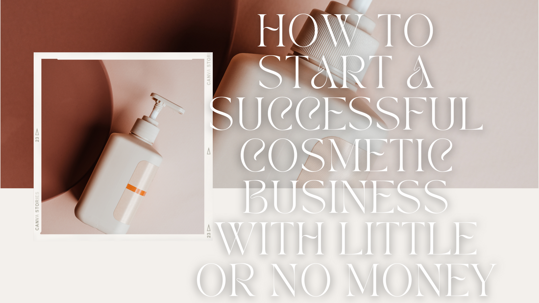 How to Start a Successful Cosmetic Business with Little or No Money