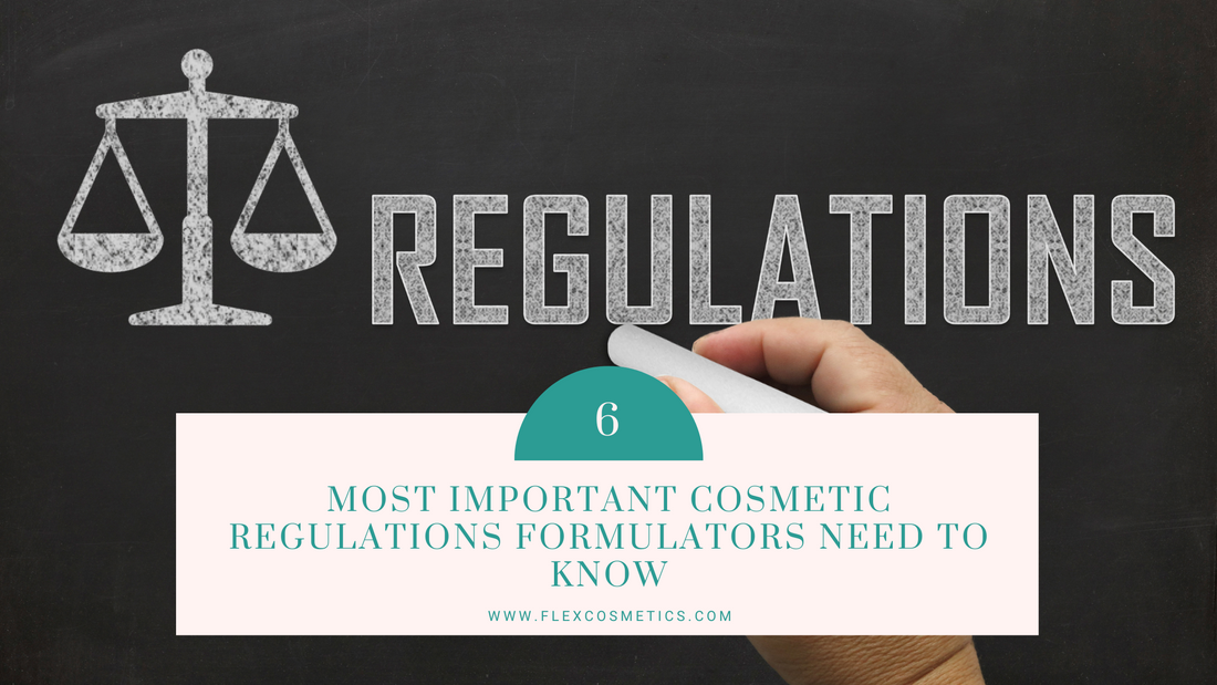 The Top Six Cosmetic Regulations You Should Know as a Cosmetic Formulator.