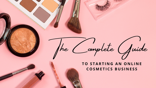 The Complete Guide to Starting an Online Cosmetics Business