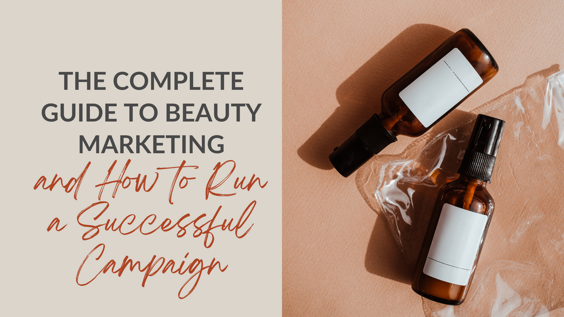 The Complete Guide to Beauty Marketing and How to Run a Successful Campaign