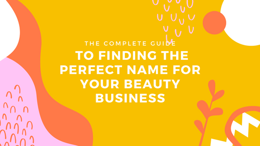 The Complete Guide to Finding the Perfect Name for Your Beauty Business